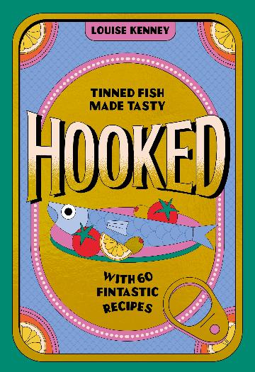 Hooked Tinned Fish Made Tasty with 60 Fintastic Recipes
