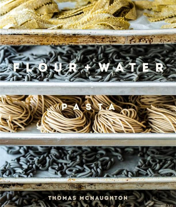Flour + Water Pasta The Cookery Book