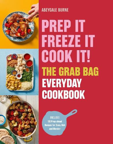 Prep It Freeze It Cook It! The Grab Bag Everyday Cookbook